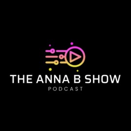 The Anna B Show Podcast