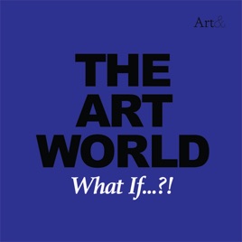 The Art World: What If...?!