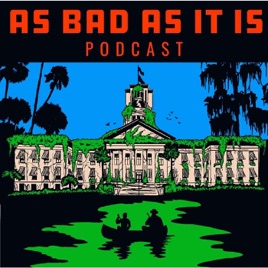 The As Bad As It Is In Florida Podcast