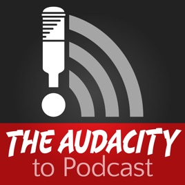 The Audacity to Podcast® - tips and how to start and grow profit in podcasting