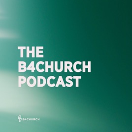 The B4Church Podcast