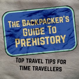 The Backpacker's Guide To Prehistory