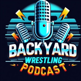 The Backyard Wrestling Podcast