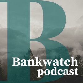The Bankwatch Podcast
