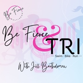The Be Fierce & Tri Podcast