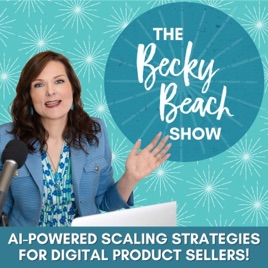 The Becky Beach Show - AI-Powered Scaling Strategies for Digital Product Businesses
