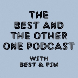 The Best and The Other One Podcast