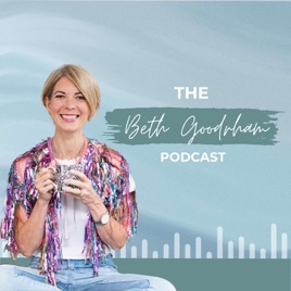 The Beth Goodrham Podcast - Lifestyle & Health for Women