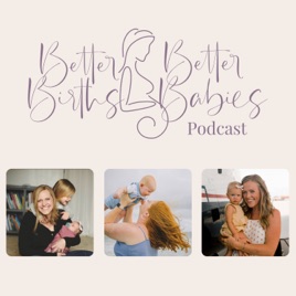 The Better Births Better Babies Podcast