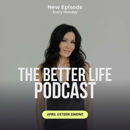The Better Life Podcast with April Osteen Simons