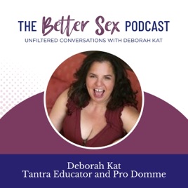 The Better Sex Podcast ~ Unfiltered Conversations
