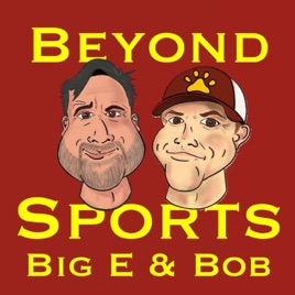 Beyond Sports with Big E & Bob