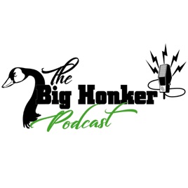 The Big Honker Podcast