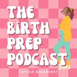 The Birth Prep Podcast with Taylor Minaberry
