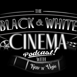 The Black and White Cinema Podcast with Kev 'n' Ugie