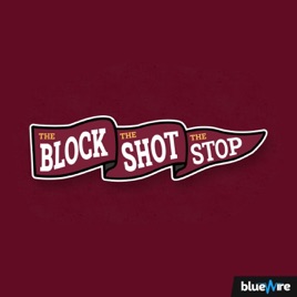 The Block, The Shot, The Stop