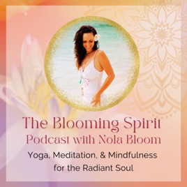 The Blooming Spirit Podcast with Nola Bloom