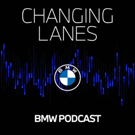 The BMW Podcast | Changing Lanes