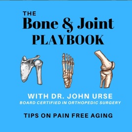 The Bone and Joint Playbook, Tips for pain-free aging. Presented by Dr. John Urse