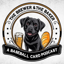 The Brewer and The Baker, A Baseball Card Podcast