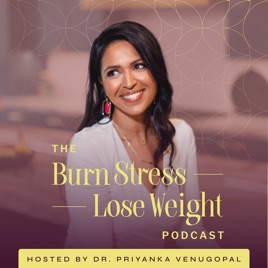 The Burn Stress Lose Weight Podcast