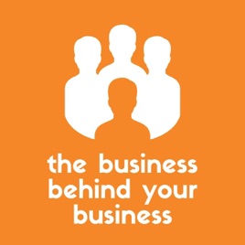 The Business Behind Your Business - Real Advice to Help Small Business Owners Build, Lead and Thrive