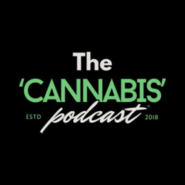 The ‘CANNABIS ’ Podcast™️