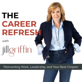 The Career Refresh with Jill Griffin: Leadership Strategy for Senior Professionals