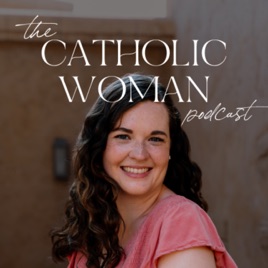 The Catholic Woman Podcast