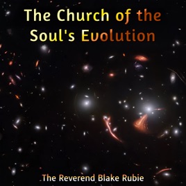 The Church of the Souls Evolution with The Reverend Blake Rubie