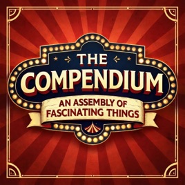 The Compendium: An Assembly of Fascinating Things