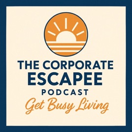 The Corporate Escapee: Get Busy Living with Brett Trainor