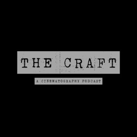 The Craft: a Cinematography Podcast