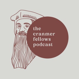 The Cranmer Fellows Podcast