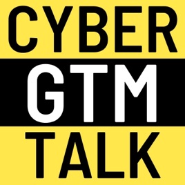 The Cyber Go-To-Market Talk podcast for cybersecurity sales and marketing teams