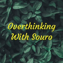 Overthinking With Souro