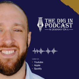 The Dig In Podcast w/Johnny Ova