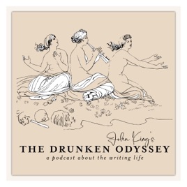 The Drunken Odyssey with John King: A Podcast About the Writing Life