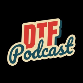 The DTF Podcast