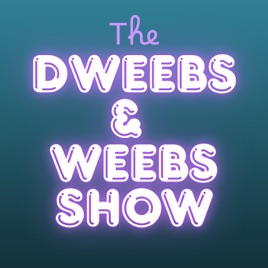The Dweebs and Weebs Show
