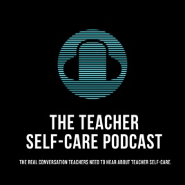 The Educator's Room Presents: The Teacher Self-Care Podcast