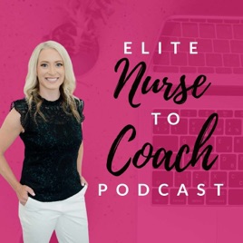 The ELITE Nurse to Coach Podcast with Heather Colledge