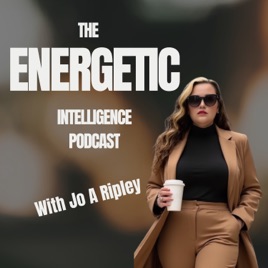 The Energetic Intelligence Podcast with Jo A Ripley