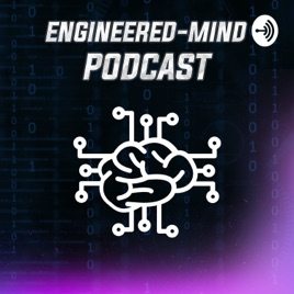 The Engineered-Mind Podcast | Engineering, AI & Technology