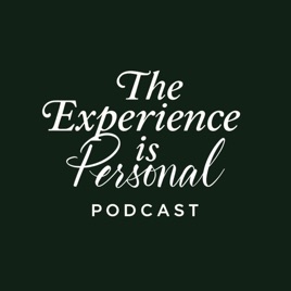 The Experience Is Personal Podcast