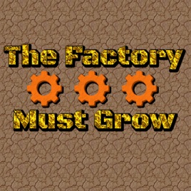 The Factory Must Grow