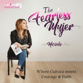 The Fearless Mujer Podcast - Latina Empowerment, Cultura, Fearless Mujer, Christian Latina, Release Shame, Healing, Latina Si