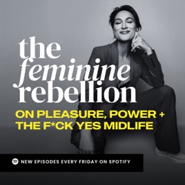 The Feminine Rebellion: Pleasure, Power + Unapologetic Living for Midlife Women