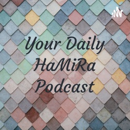 Your Daily HaMiRa Podcast