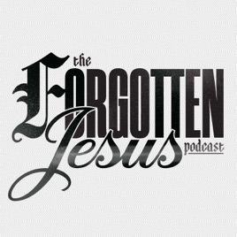 The Forgotten Jesus Podcast